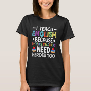 Ich unterrichte Englisch, weil Physiklehrer Helden T-Shirt