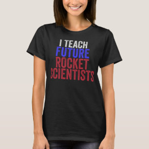 Ich unterrichte Future Rocket Scientists Funny Sci T-Shirt