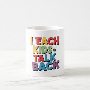 Ich unterrichte Kinder, um zurückzureden - Spracht Kaffeetasse