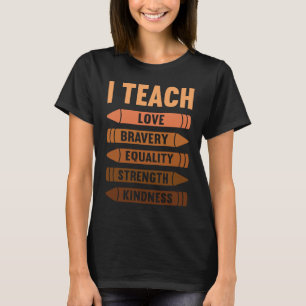 Ich unterrichte Liebe, wie Güte der Gleichheit ist T-Shirt