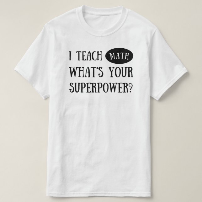 Ich unterrichte Mathe Was ist deine Supermacht? Ma T-Shirt (Design vorne)