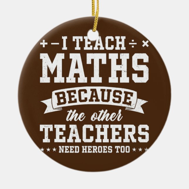 Ich unterrichte Mathematik, weil andere Lehrer Hel Keramik Ornament (Vorne)