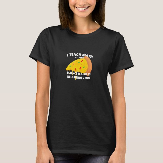 Ich unterrichte Mathematik, weil Wissenschaftslehr T-Shirt (Vorderseite)