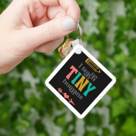 Ich unterrichte Tiny Humans Schlüsselanhänger