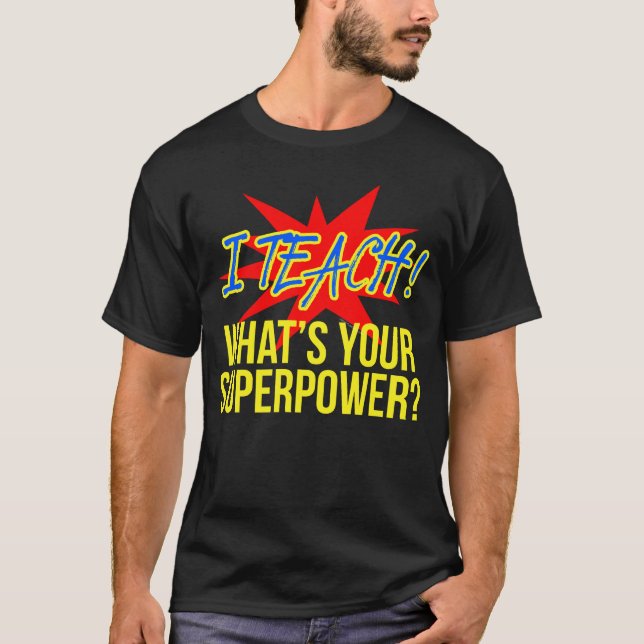 Ich unterrichte, was dein supermächtiger Witzelehr T-Shirt (Vorderseite)