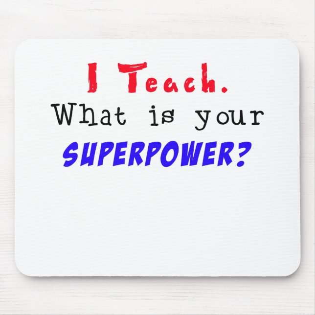 Ich unterrichte. Was ist Ihre SUPERMACHT? Mousepad (Vorne)