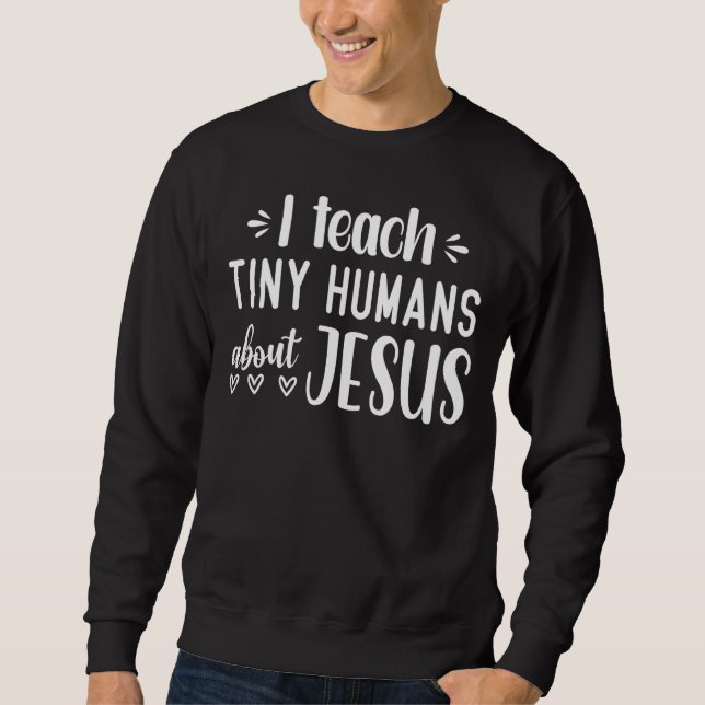 Ich unterrichte winzige Menschen über Jesus 14 Sweatshirt (Vorderseite)