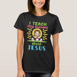 Ich unterrichte winzige Menschen über Jesus Christ T-Shirt