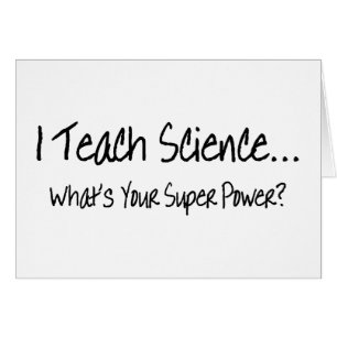 Ich unterrichte Wissenschaft, was Ihr SuperPower