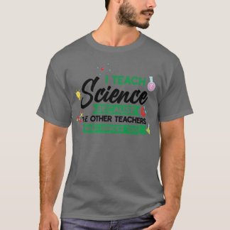 Ich unterrichte Wissenschaft, weil die anderen Tea T-Shirt