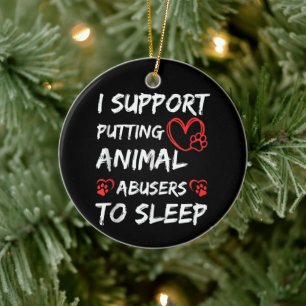 Ich unterstütze das Einschläfern von Tierquälern H Keramik Ornament