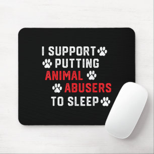 Ich unterstütze es, Tierquäler zum Schlafen zu bri Mousepad