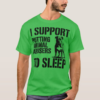 Ich unterstütze es, Tierquäler zum Schlafen zu bri T-Shirt