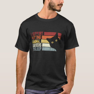 Ich unterstütze es, Tierquäler zum Schlafen zu bri T-Shirt