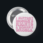 Ich unterstütze Frauenrechte und Unrecht Groovy Fe Button<br><div class="desc">Ich unterstütze Frauenrechte und Unrecht Groovy Feminist</div>
