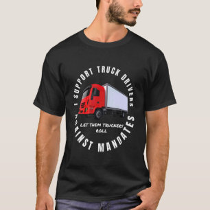 Ich unterstütze Lkw-Fahrer gegen Aufträge Freiheit T-Shirt