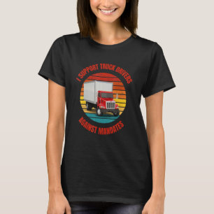 Ich unterstütze Lkw-Fahrer gegen Aufträge T-Shirt