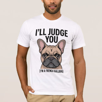 "Ich urteile dir den Funny French Bulldog" T-Shirt