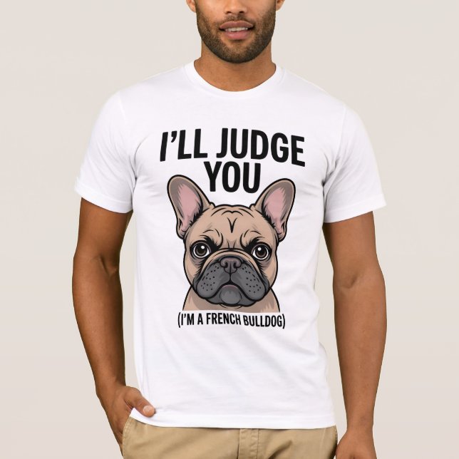 "Ich urteile dir den Funny French Bulldog" T-Shirt (Vorderseite)
