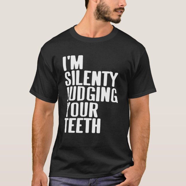 Ich urteile still deine Zähne Funny Dentist Pres T-Shirt (Vorderseite)