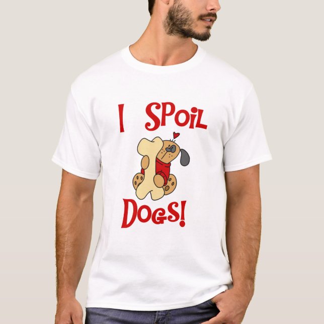 Ich verderbe Hundet-shirts und -geschenke T-Shirt (Vorderseite)