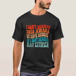 Ich verdiene diesen Preis nicht, aber ich habe Art T-Shirt