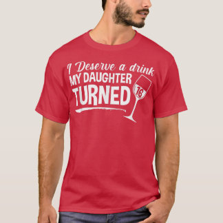 Ich verdiene ein Getränk, meine Tochter wurde 16 M T-Shirt