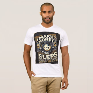 Ich verdiene Geld, während ich schlafe - das ultim T-Shirt