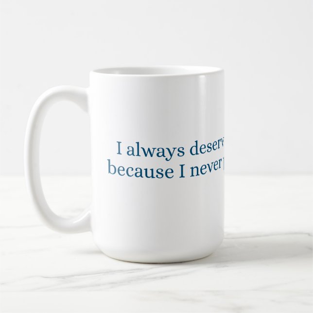 Ich verdiene immer die beste Behandlung Kaffeetasse (Links)