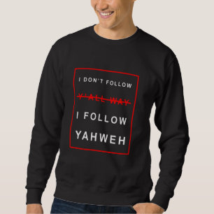 Ich verfolge nicht alles so, wie ich Yahweh Christ Sweatshirt