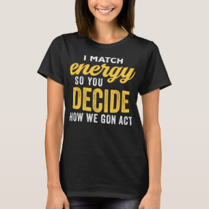 Ich vergleiche Energie, also entscheiden Sie, wie  T-Shirt