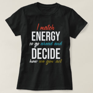 Ich vergleiche Energie, also geh nach einem sonnig T-Shirt