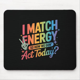 Ich vergleiche Energie so, wie wir heute handeln, Mousepad