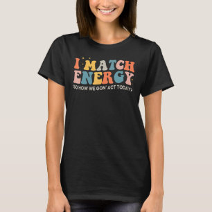 Ich vergleiche Energie so, wie wir heute handeln T-Shirt