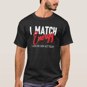 Ich vergleiche Energie so, wie wir heute handeln, T-Shirt