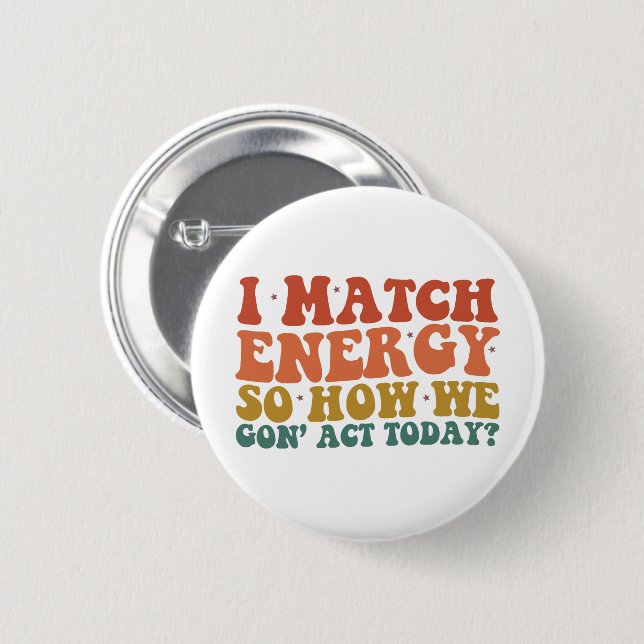 Ich vergleiche Energie so, wie wir heute sarkastis Button (Vorne & Hinten)