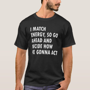 Ich vergleiche Energie und entscheide, wie wir kri T-Shirt