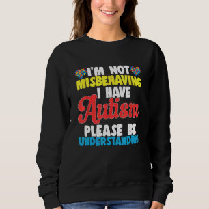 Ich verhalte mich nicht falsch, ich habe Autismus Sweatshirt