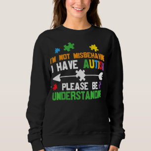 Ich verhalte mich nicht falsch, ich habe Autismus Sweatshirt