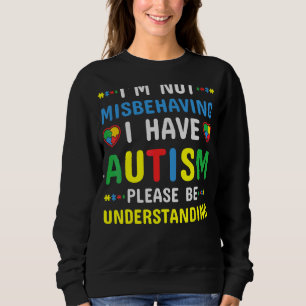 Ich verhalte mich nicht falsch, ich habe Autismus Sweatshirt