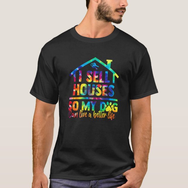 Ich verkaufe Häuser, damit mein Hund ein besseres  T-Shirt (Vorderseite)