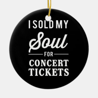 Ich verkaufte mein Soul für Konzert-Karten Keramik Ornament