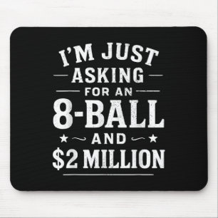 Ich verlange nur eine 8 Ball und 2 Millionen Dolla Mousepad