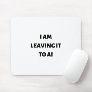 Ich verlass es an die KI Mousepad