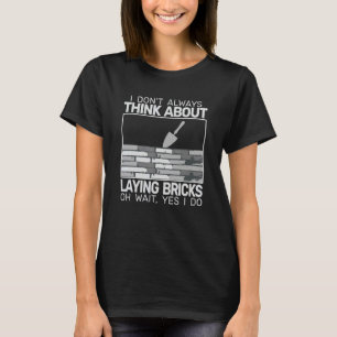 Ich verlege nicht immer Ziegelsteine Mauerwerk Mau T-Shirt