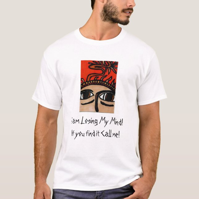 Ich verliere meinen Verstand! Außenseiter-Kunst T-Shirt (Vorderseite)