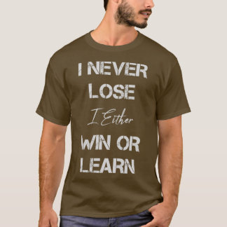 Ich verliere nie, entweder zu gewinnen oder lustig T-Shirt