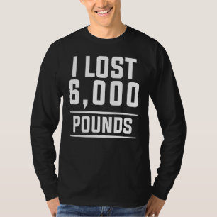 Ich verlor 6000 Pfund Gewicht Loss Training Diet F T-Shirt