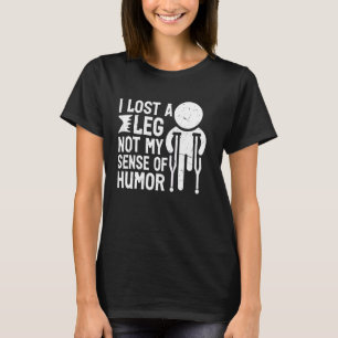Ich verlor ein Bein, nicht meinen Humor Amputierte T-Shirt