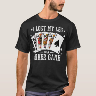 Ich verlor mein Bein bei einem Pokerspiel Karten P T-Shirt